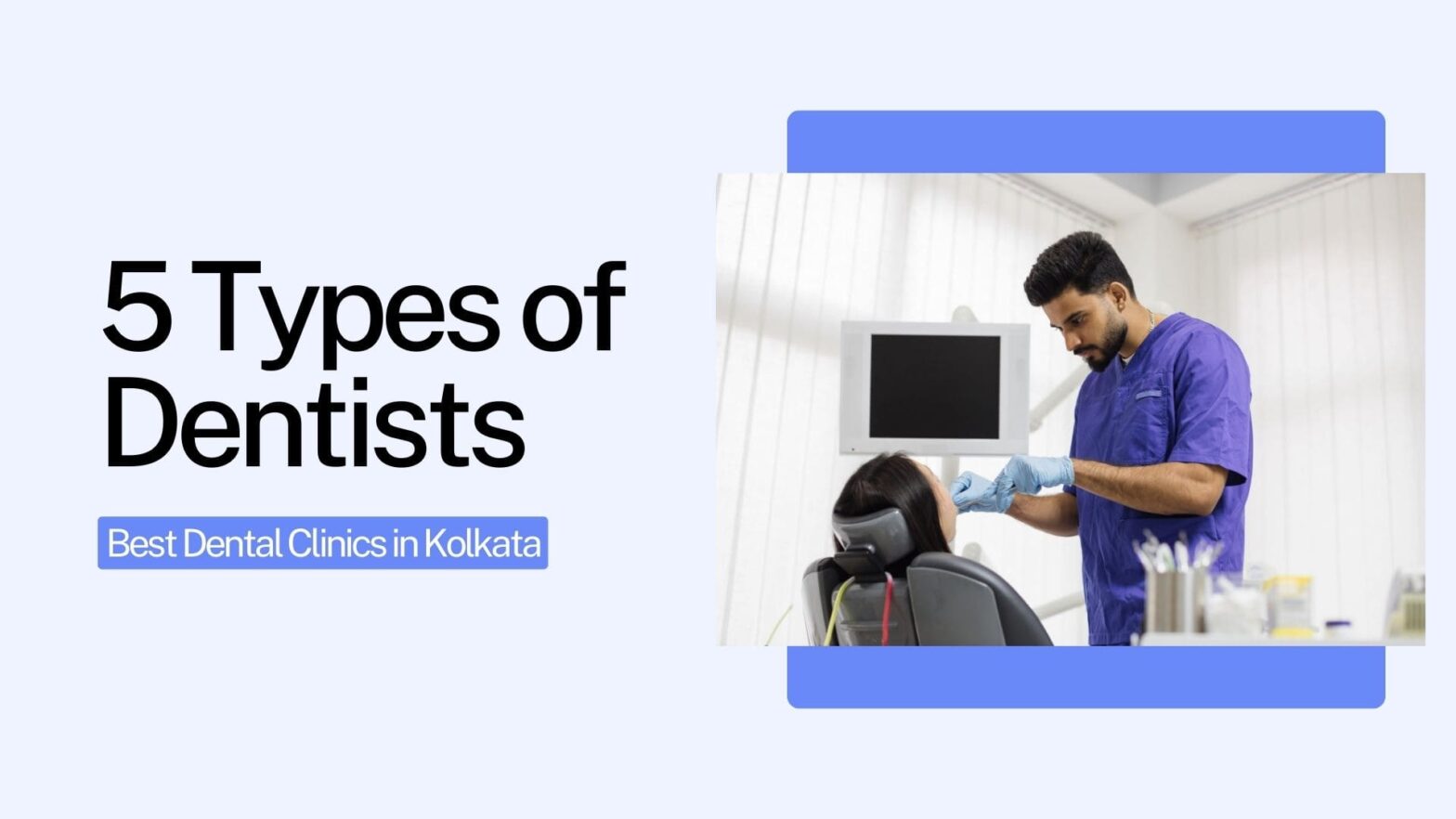 5 Types of Dentists You Can Meet at the Best Dental Clinics in Kolkata