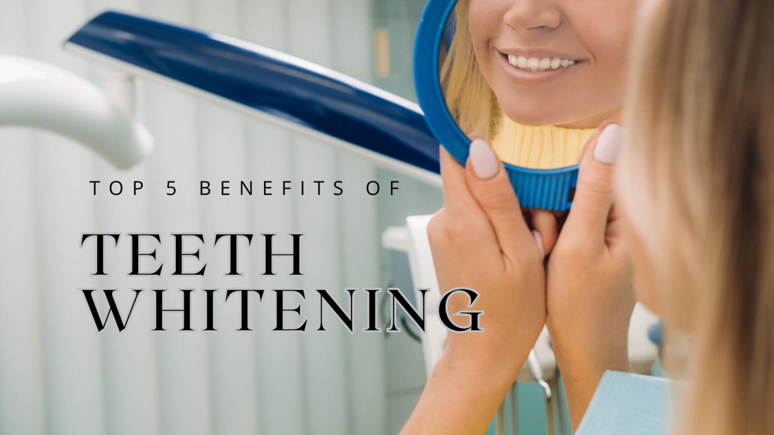 Top 5 Benefits of Teeth Whitening