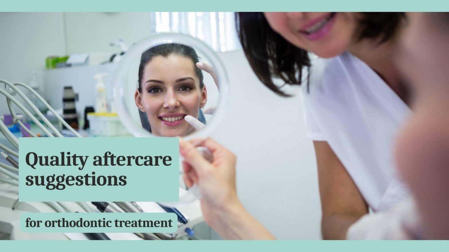 Quality aftercare suggestions for orthodontic treatment