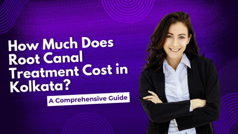 How Much Does Root Canal Treatment Cost in Kolkata?