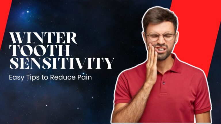 Winter Tooth Sensitivity: Simple Ways to Soothe the Pain